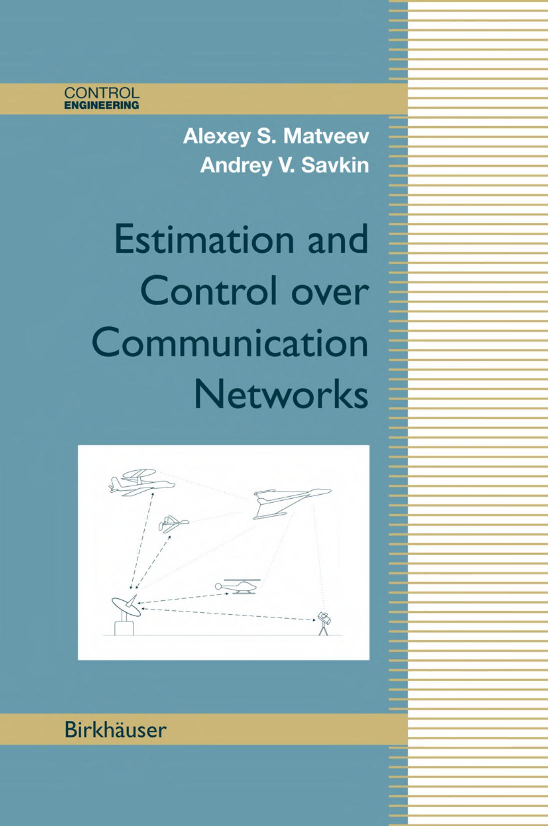 Estimation and Control over Communication Networks (Control Engineering) by Alexey S. Matveev Andrey V. Savkin