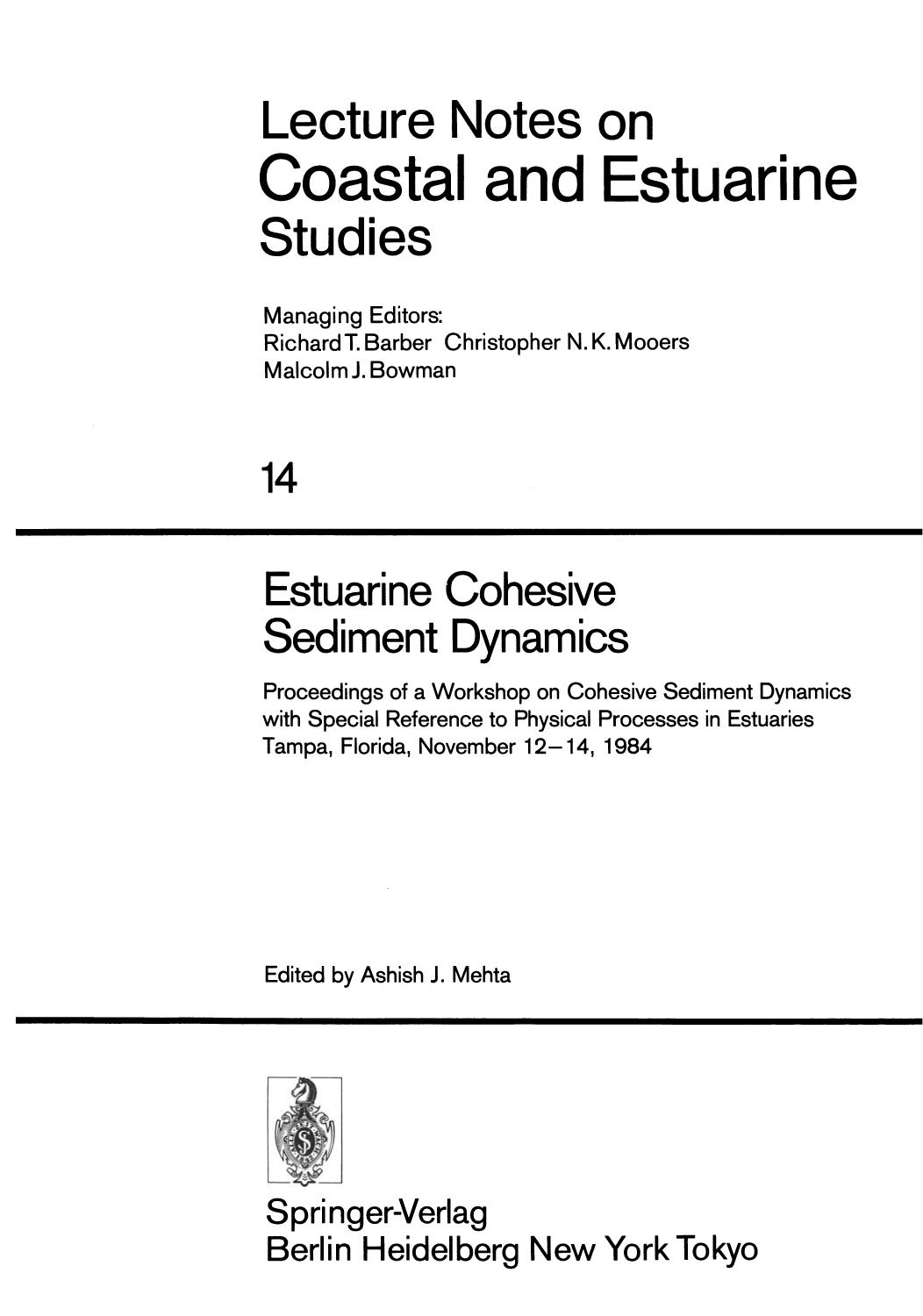 Estuarine Cohesive Sediment Dynamics: Proceedings of a Workshop on Cohesive Sediment Dynamics with Special Reference to Physical Processes in Estuaries, Tampa, Florida, November 12â14, 1984 by Ashish J. Mehta (auth.) Ashish J. Mehta (eds.)