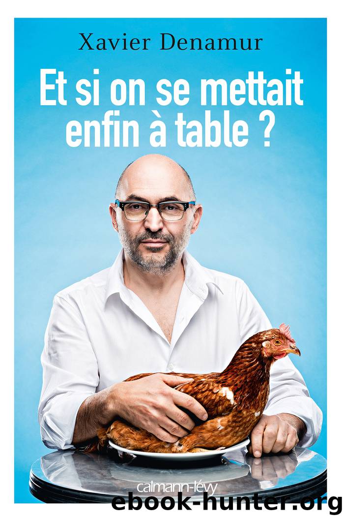 Et si on se mettait enfin à table? by Xavier Denamur