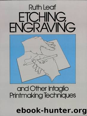 Etching, Engraving and Other Intaglio Printmaking Techniques by Ruth Leaf