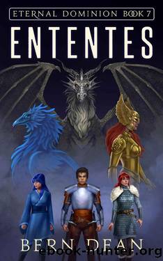 Eternal Dominion Book 7: Ententes by Bern Dean