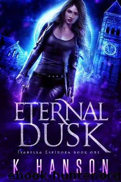 Eternal Dusk (Isabella Espinoza Book 1) by K Hanson
