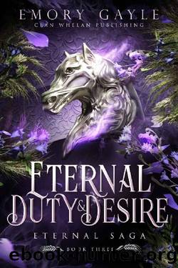 Eternal Duty and Desire: Eternal Saga : Spicy Fantasy Romance by Emory Gayle & Anne K. Whelan