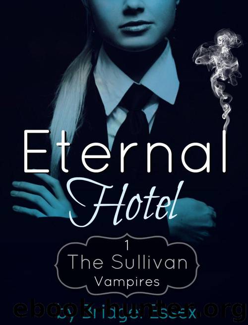 Eternal Hotel (The Sullivan Vampires, Book 1) by Essex Bridget