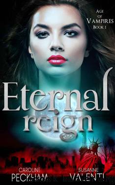 Eternal Reign (Age of Vampires Book 1) by Caroline Peckham & Susanne Valenti