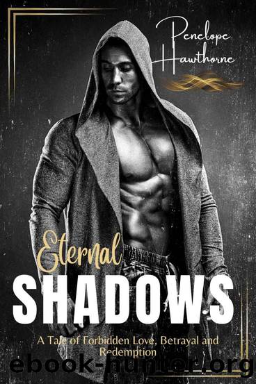 Eternal Shadows: A Tale of Forbidden Love, Betrayal, and Redemption by Penelope Hawthorne