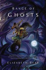 Eternal Sky 01 - Range of Ghosts by Elizabeth Bear