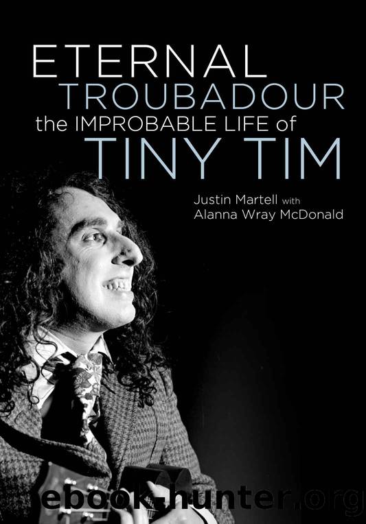 Eternal Troubadour: The Improbable Life of Tiny Tim by Justin Martell & Alanna Wray McDonald