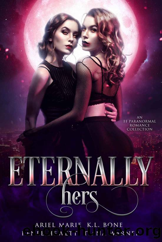 Eternally Hers: A FF Paranormal Romance Collection by Marie Ariel & Hewett Renee & Bone K.L. & Warner Tiana