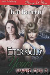 Eternally Yours [Vampire Food 7] (Siren Publishing Ménage and More) by Kat Barrett