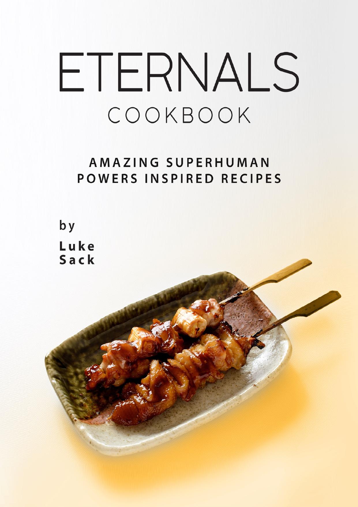 Eternals Cookbook: Amazing Superhuman Powers Inspired Recipes by Sack Luke