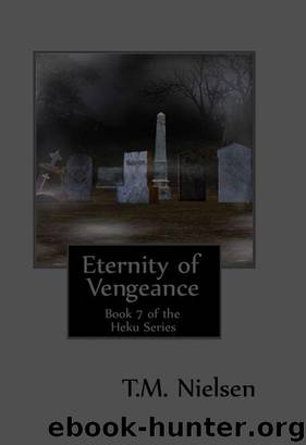Eternity of Vengeance (Extended Edition) : Book 7 of the Heku Series by T.M. Nielsen