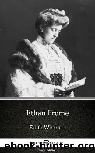 Ethan Frome by Edith Wharton--Delphi Classics (Illustrated) by Edith Wharton