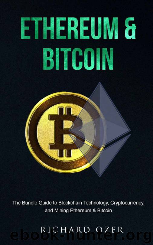 Ethereum & Bitcoin: The Bundle Guide to Blockchain Technology, Cryptocurrency, and Mining Ethereum & Bitcoin by Richard Ozer