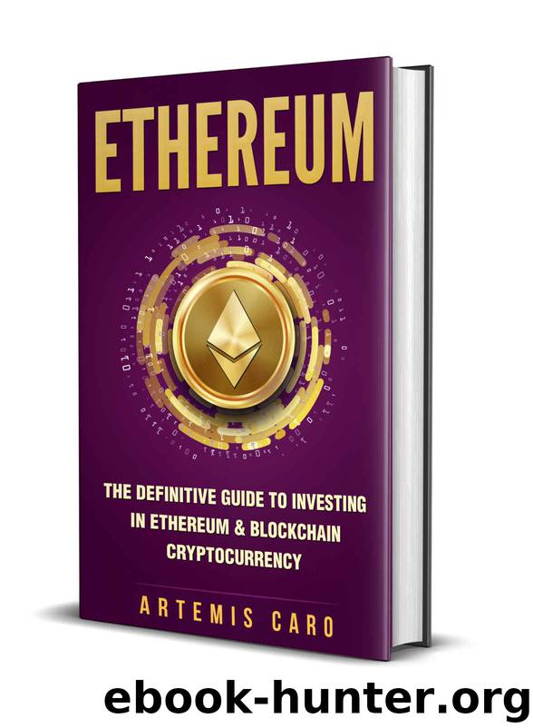Ethereum: The Definitive Guide to Investing in Ethereum & Blockchain Cryptocurrency: Includes Blueprint FinTech Contracts (Bitcoin Money Bonus) by Artemis Caro