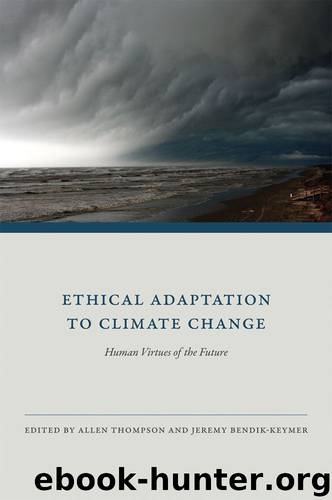 Ethical Adaptation to Climate Change: Human Virtues of the Future (MIT Press) by Allen Thompson & Jeremy Bendik-Keymer