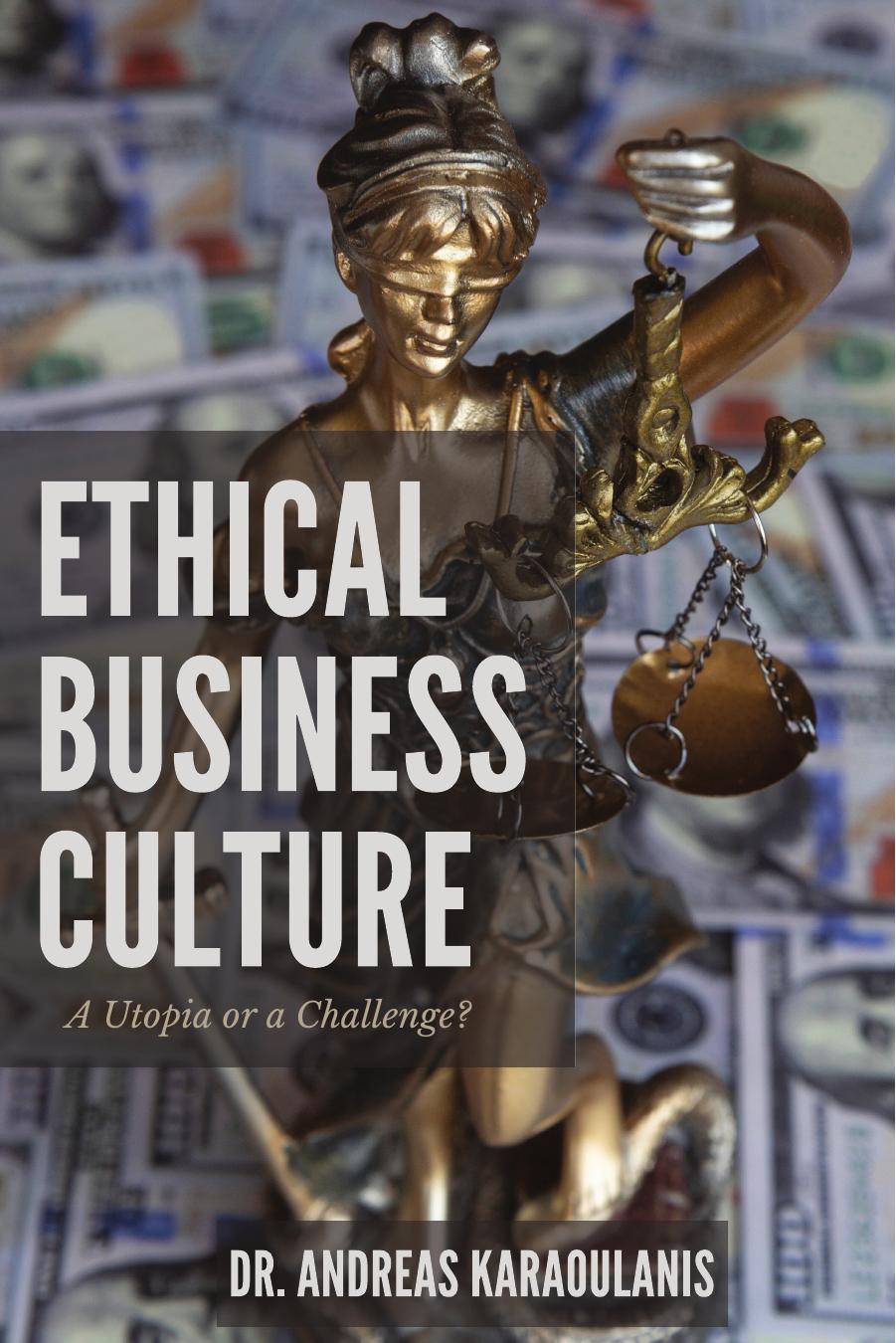 Ethical Business Culture: A Utopia or a Challenge? by Andreas Karaoulasis