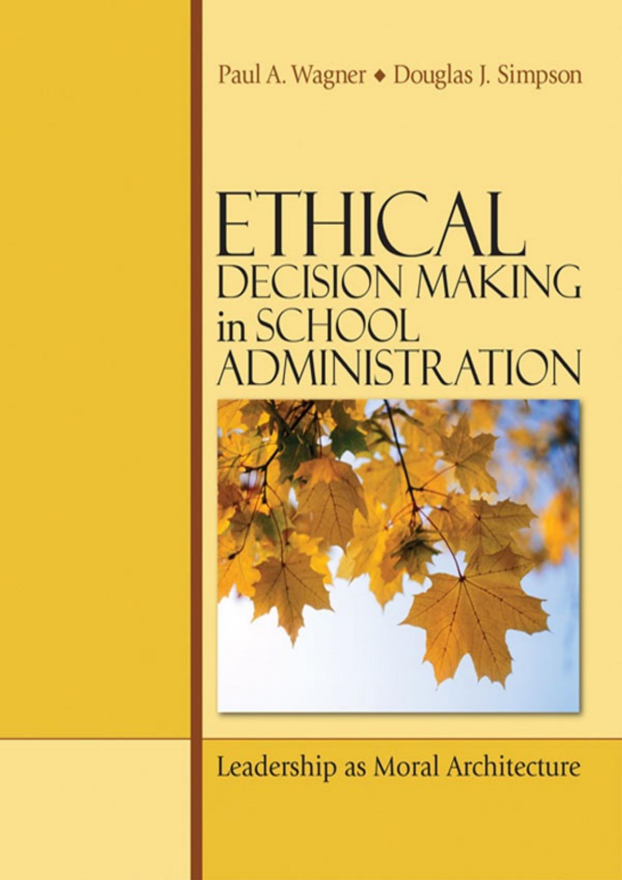 Ethical Decision Making in School Administration: Leadership as Moral Architecture by Paul A. Wagner; Douglas J. Simpson