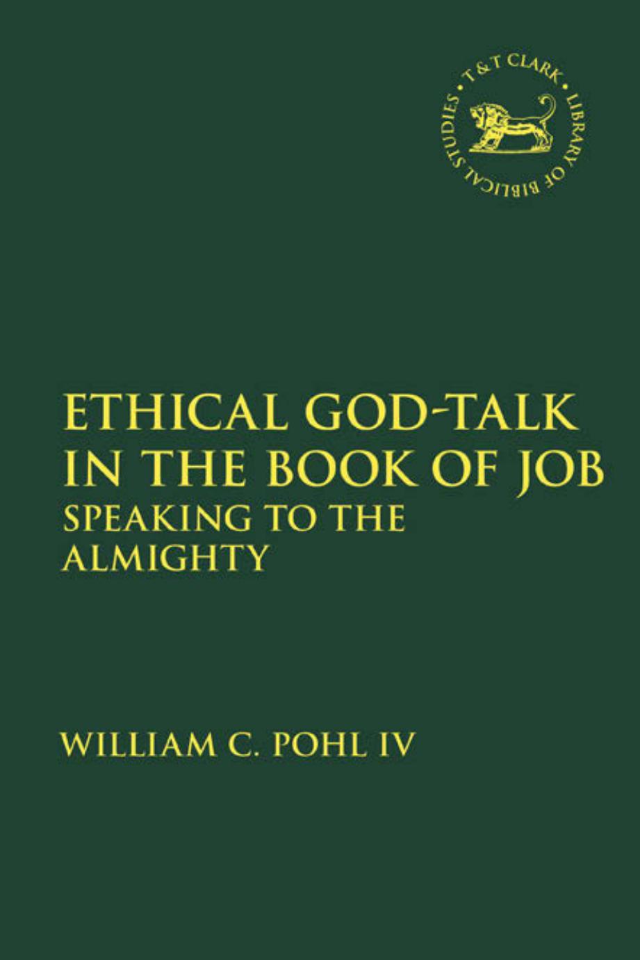 Ethical God-Talk in the Book of Job: Speaking to the Almighty by William C. Pohl IV