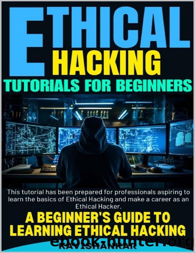 Ethical Hacking Tutorials For Beginners: A Beginner's Guide to Learning Ethical Hacking by Panchtilak Kavishankar