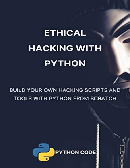 Ethical Hacking with Python: Build 35+ hacking tools with Python programming by Abdeladim Fadheli