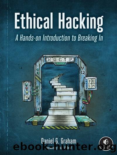 Ethical Hacking: A Hands-on Introduction to Breaking In by Daniel G. Graham