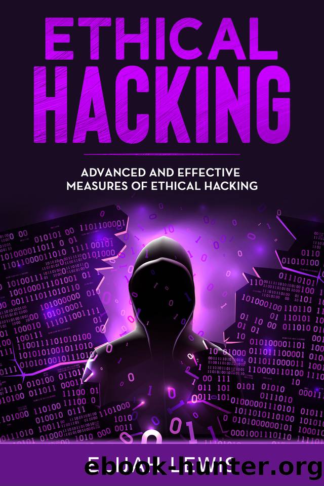 Ethical Hacking: Advanced and Effective Measures of Ethical Hacking by Elijah Lewis