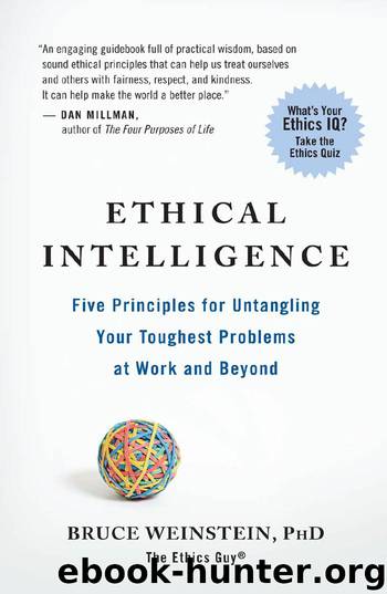 Ethical Intelligence: Five Principles for Untangling Your Toughest Problems at Work and Beyond by Bruce Weinstein Phd