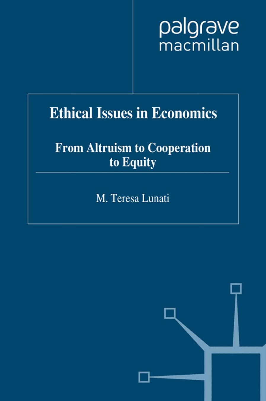 Ethical Issues in Economics: From Altruism to Cooperation to Equity by M. Teresa Lunati (auth.)