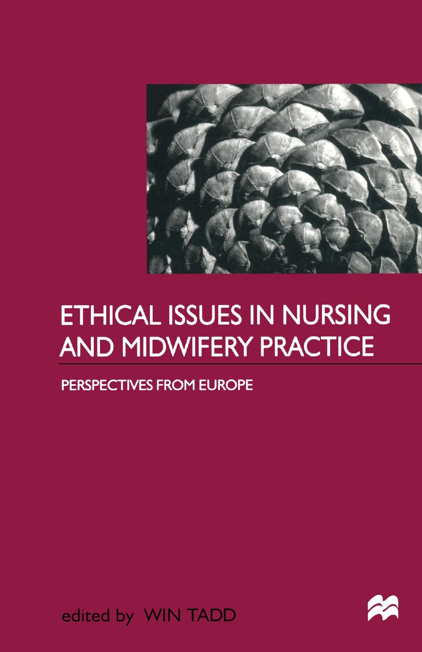 Ethical Issues in Nursing and Midwifery Practice: Perspectives from Europe by Win Tadd PhD BEd(Hons) RGN RM DN (Lond) RCNT RNT CertEd (FE) ONC (eds.)