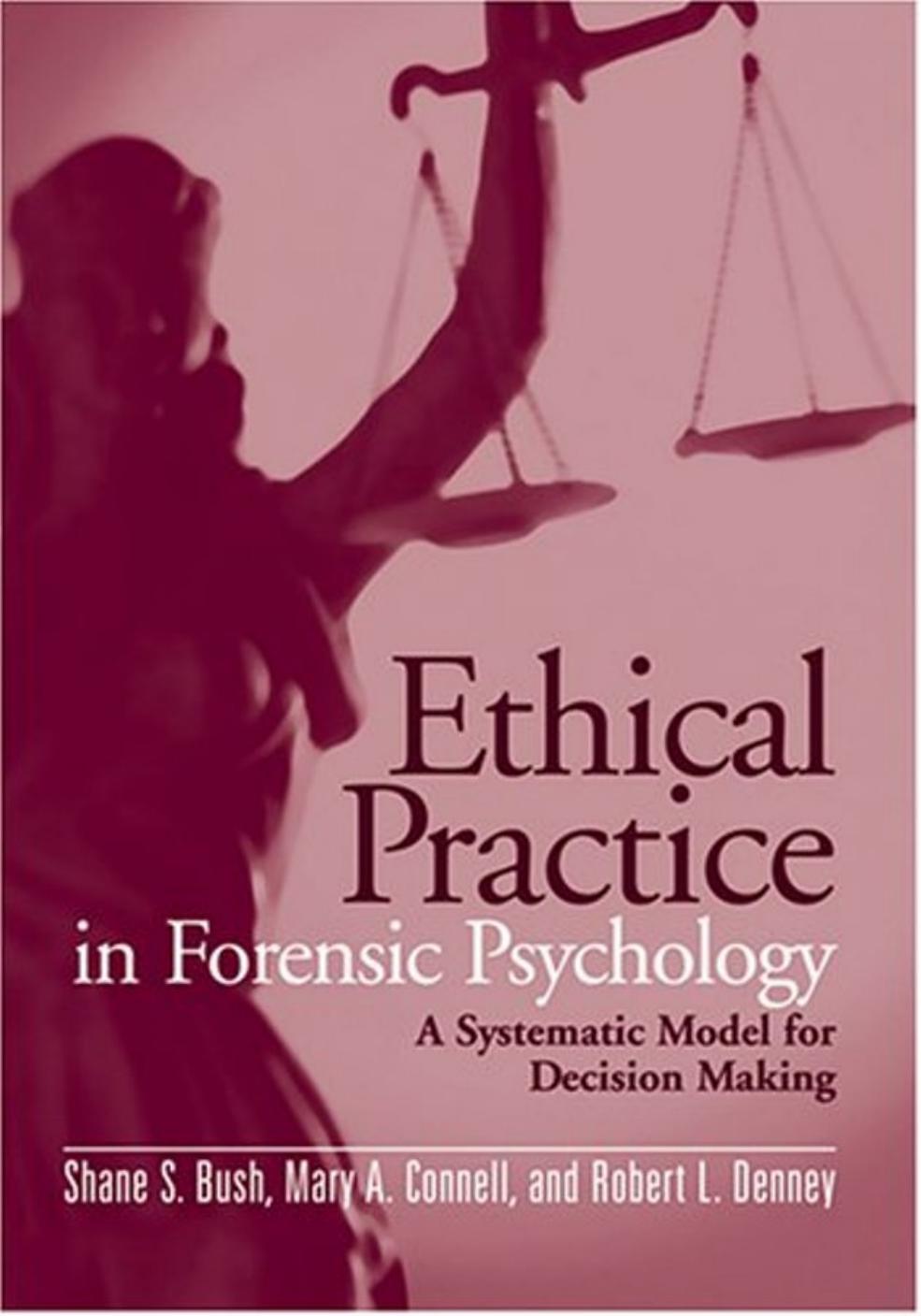 Ethical Practice in Forensic Psychology: A Systematic Model for Decision Making by Shane S. Bush Mary A. Connell Robert L. Denney
