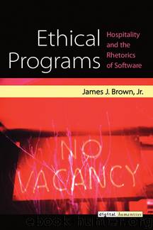 Ethical Programs: Hospitality and the Rhetorics of Software by James J. Brown Jr