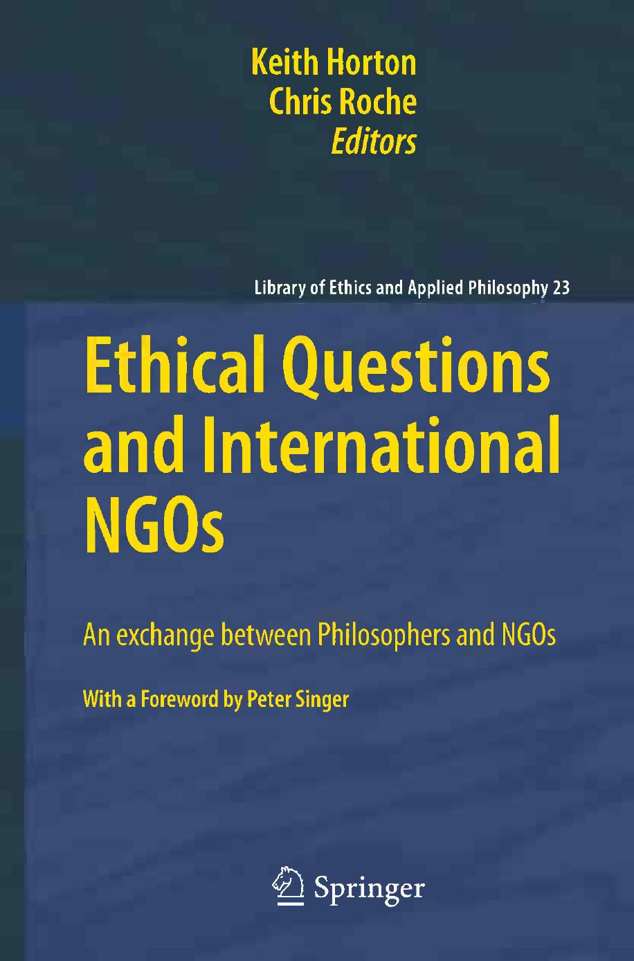 Ethical Questions and International NGOs: An exchange between Philosophers and NGOs by Keith Horton Chris Roche (auth.) Keith Horton Chris Roche (eds.)
