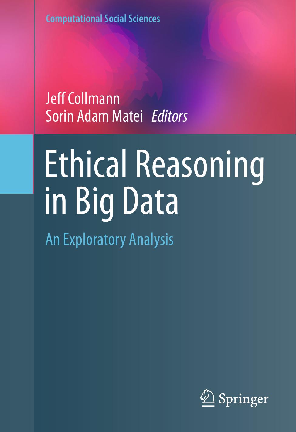 Ethical Reasoning in Big Data: An Exploratory Analysis by Jeff Collmann Sorin Adam Matei (eds.)