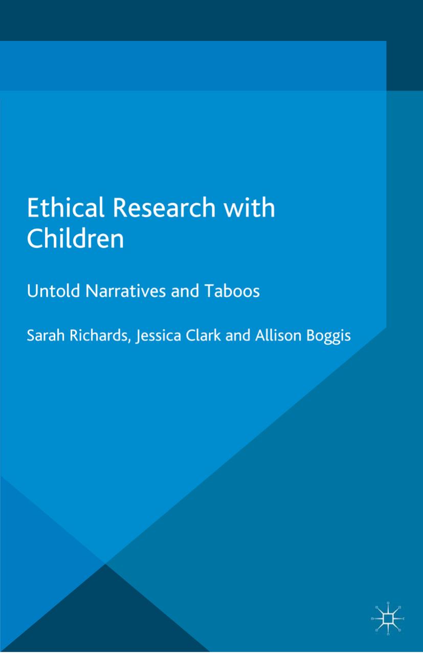 Ethical Research with Children: Untold Narratives and Taboos by Sarah Richards Jessica Clark Allison Boggis (auth.)