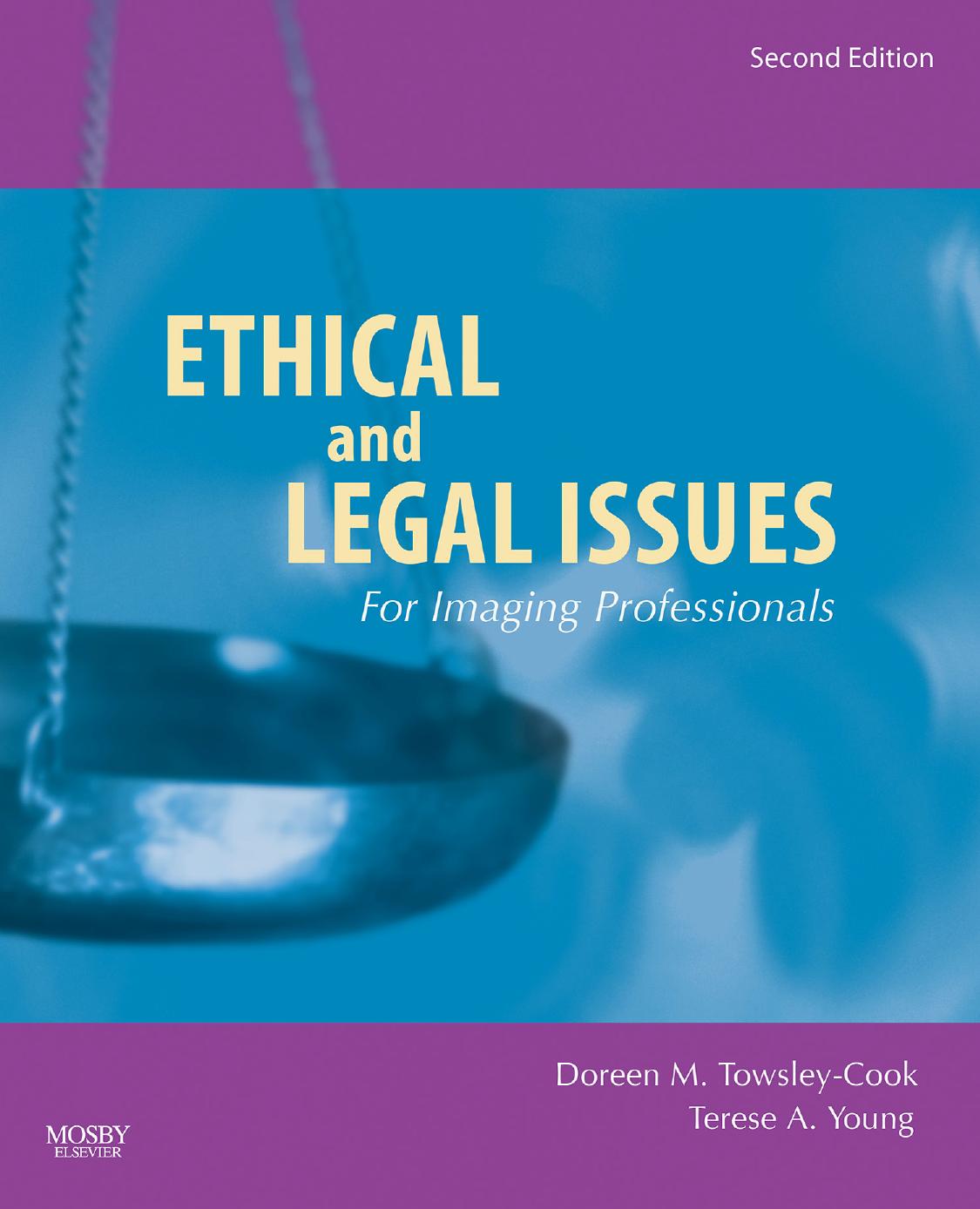 Ethical and Legal Issues for Imaging Professionals by Doreen M. Towsley-Cook Doreen M. Towsley-Cook Terese A. Young