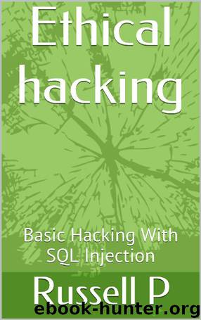 Ethical hacking: Basic Hacking With SQL Injection by Russell P