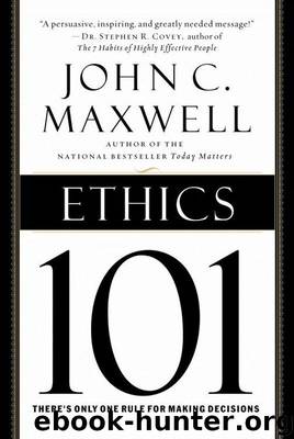 Ethics 101: What Every Leader Needs to Know by John C. Maxwell