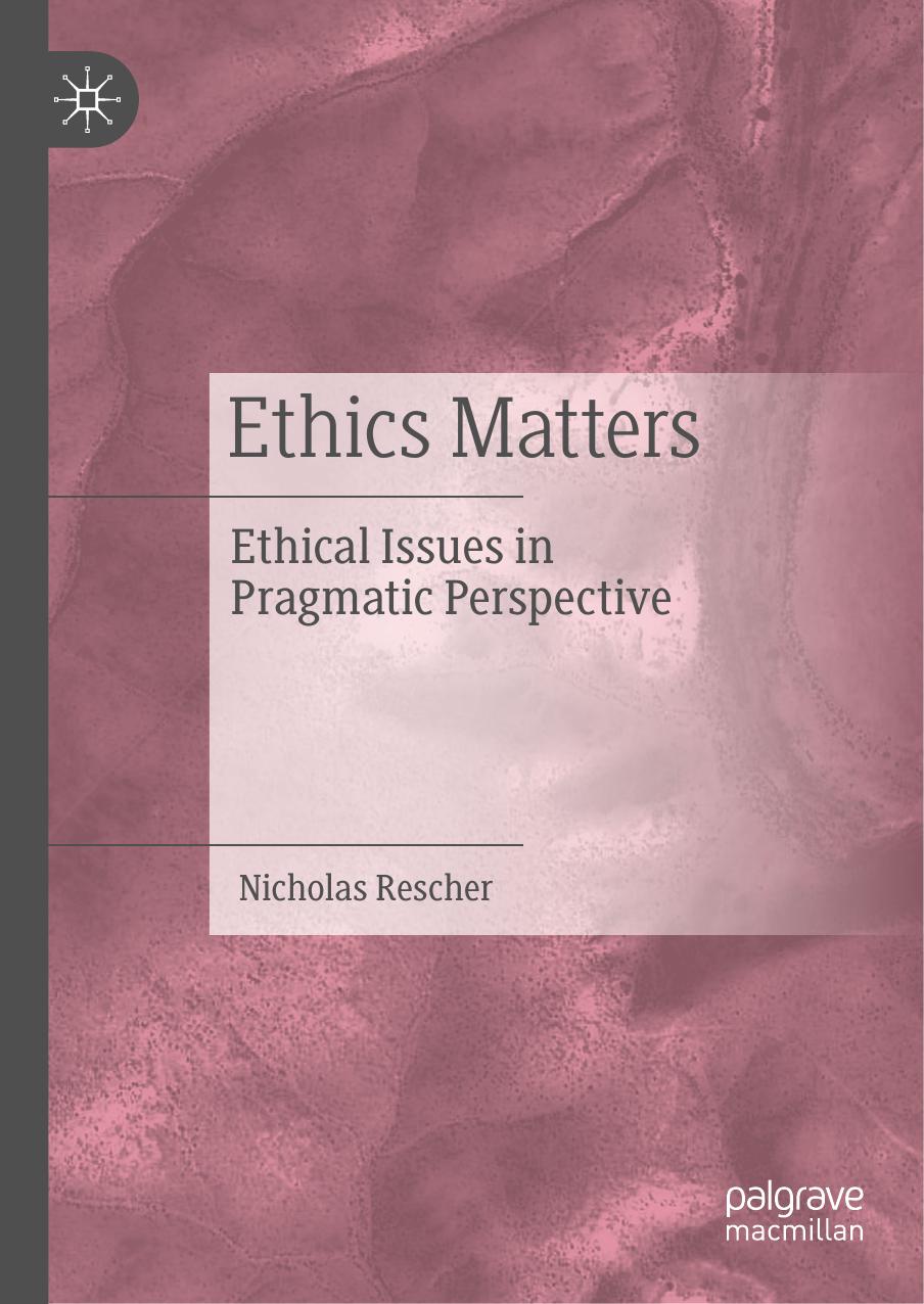 Ethics Matters: Ethical Issues In Pragmatic Perspective by Nicholas Rescher