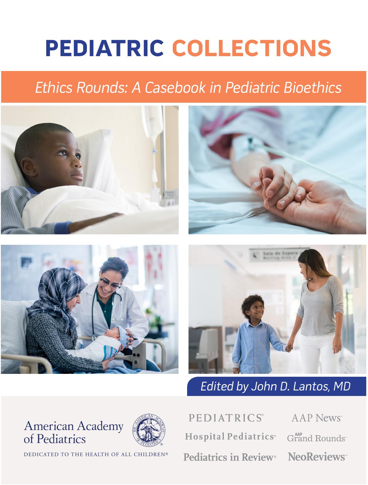 Ethics Rounds: a Casebook in Pediatric Bioethics by American Academy of Pediatrics (AAP); John D. Lantos