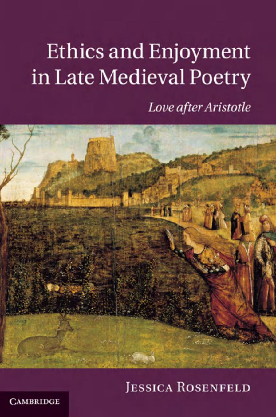 Ethics and Enjoyment in Late Medieval Poetry: Love After Aristotle by Jessica Rosenfeld
