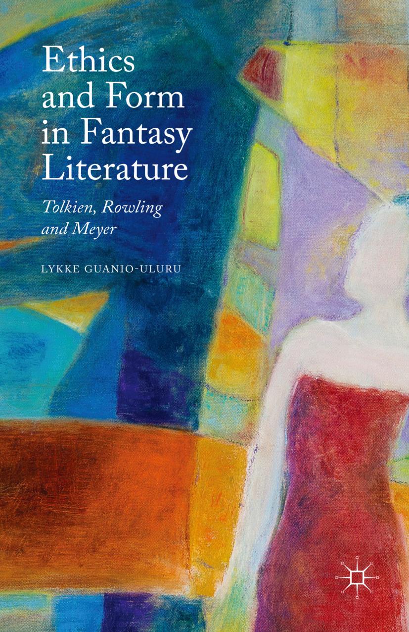 Ethics and Form in Fantasy Literature: Tolkien, Rowling and Meyer by Unknow