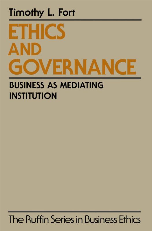 Ethics and Governance: Business as Mediating Institution by Timothy L. Fort