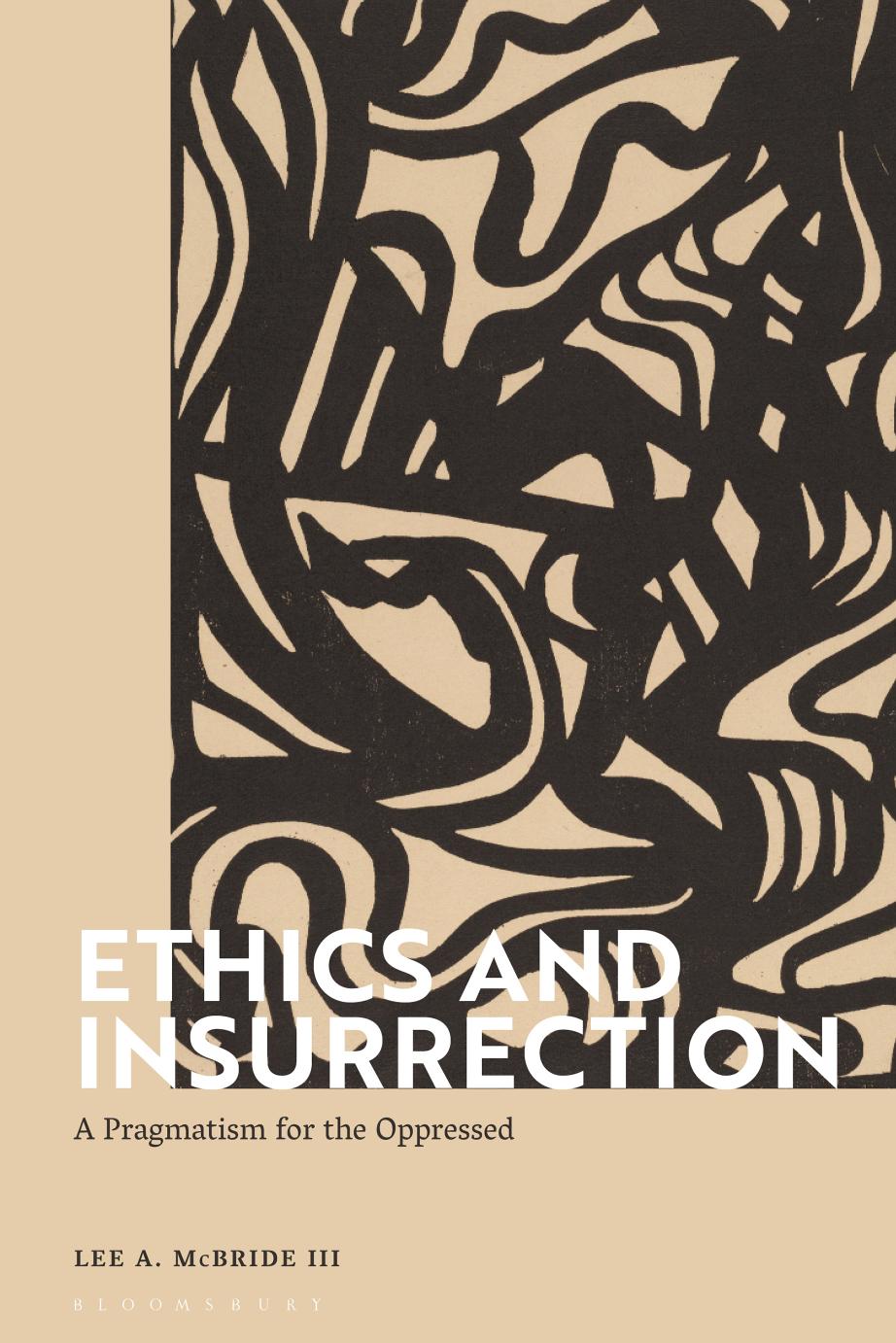 Ethics and Insurrection: A Pragmatism for the Oppressed by LEE A. MCBRIDE III