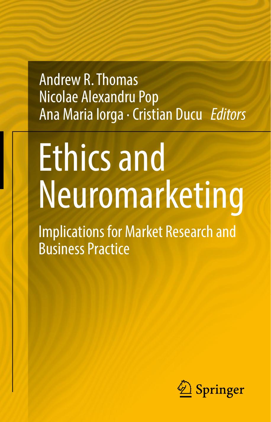Ethics and Neuromarketing: Implications for Market Research and Business Practice by Andrew R. Thomas Nicolae Alexandru Pop Ana Maria Iorga Cristian Ducu (eds.)