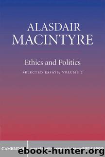 Ethics and Politics: Volume 2: Selected Essays by Alasdair MacIntyre