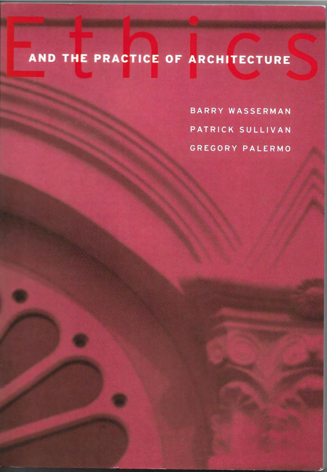 Ethics and the Practice of Architecture by Barry Wasserman Patrick Sullivan Gregory Palermo