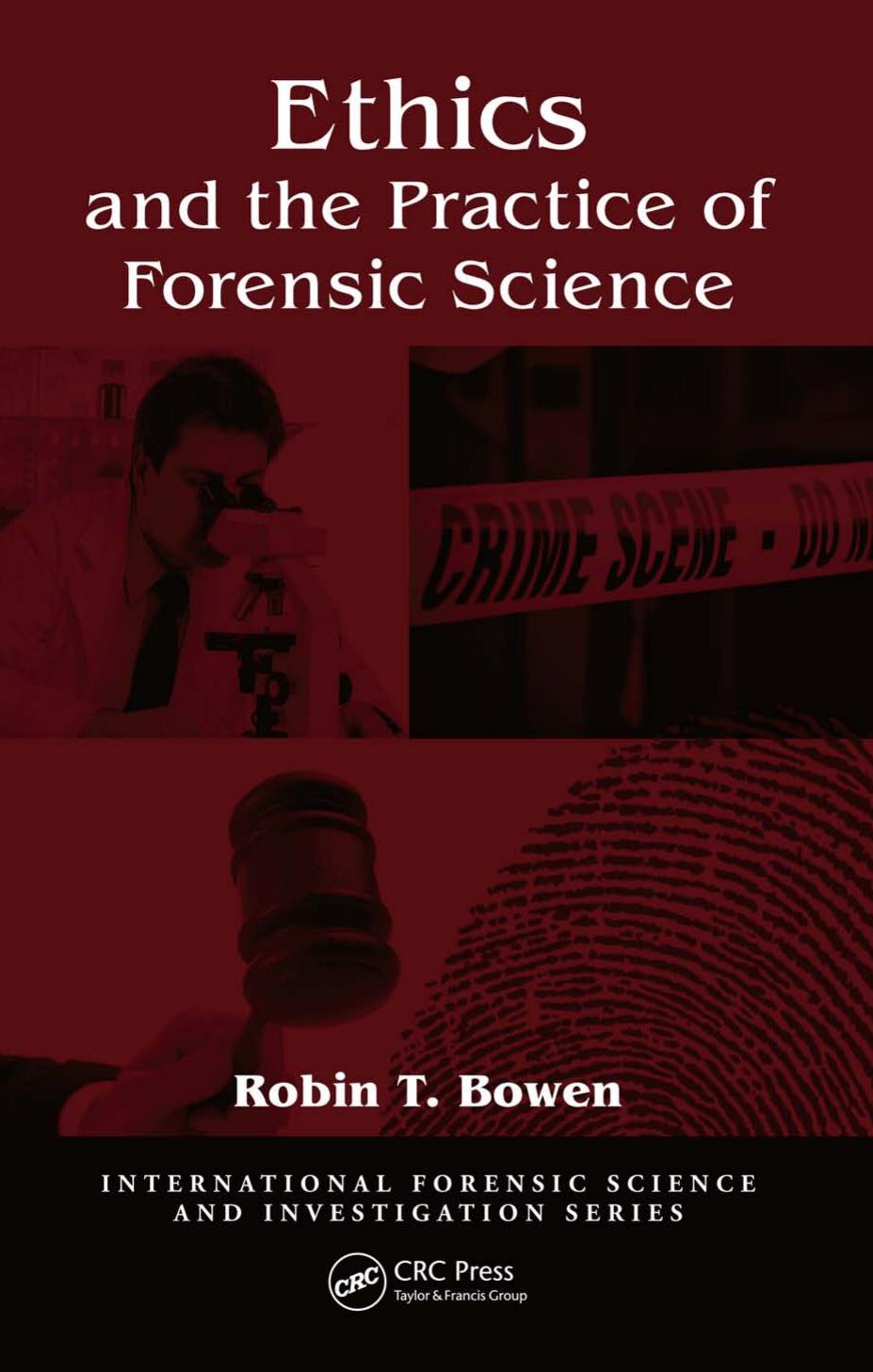 Ethics and the Practice of Forensic Science (International Forensic Science and Investigation) by Robin T. Bowen