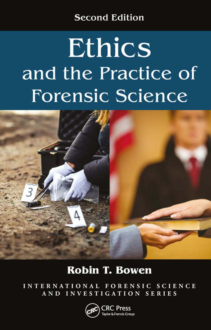 Ethics and the Practice of Forensic Science by Robin T. Bowen