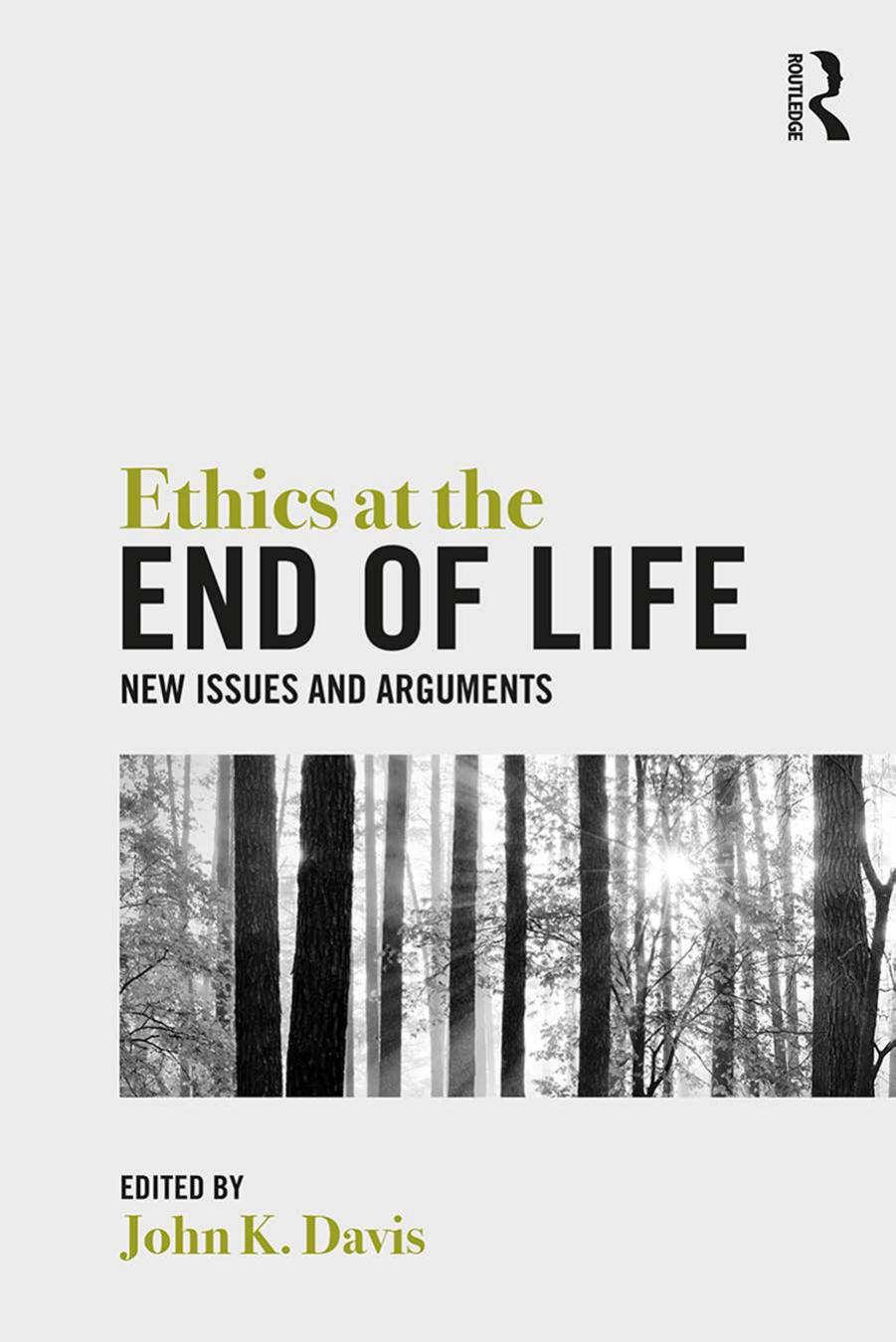 Ethics at the end of life : new issues and arguments by Davis John K